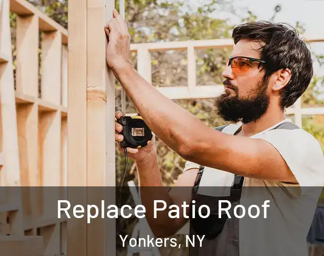  Replace Patio Roof Yonkers, NY