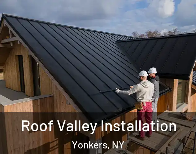  Roof Valley Installation Yonkers, NY