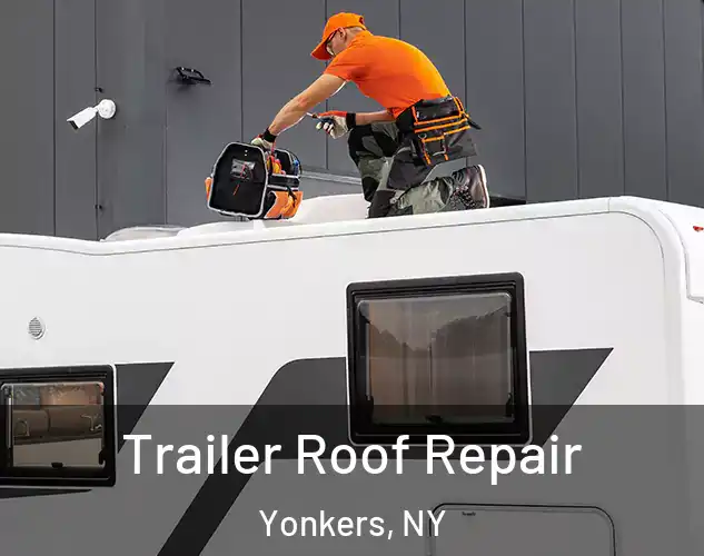  Trailer Roof Repair Yonkers, NY